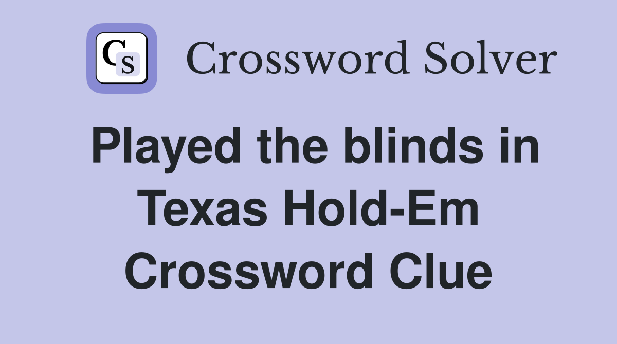 Played the blinds in Texas Hold-Em Crossword Clue
