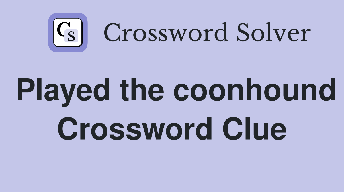 Played the coonhound Crossword Clue