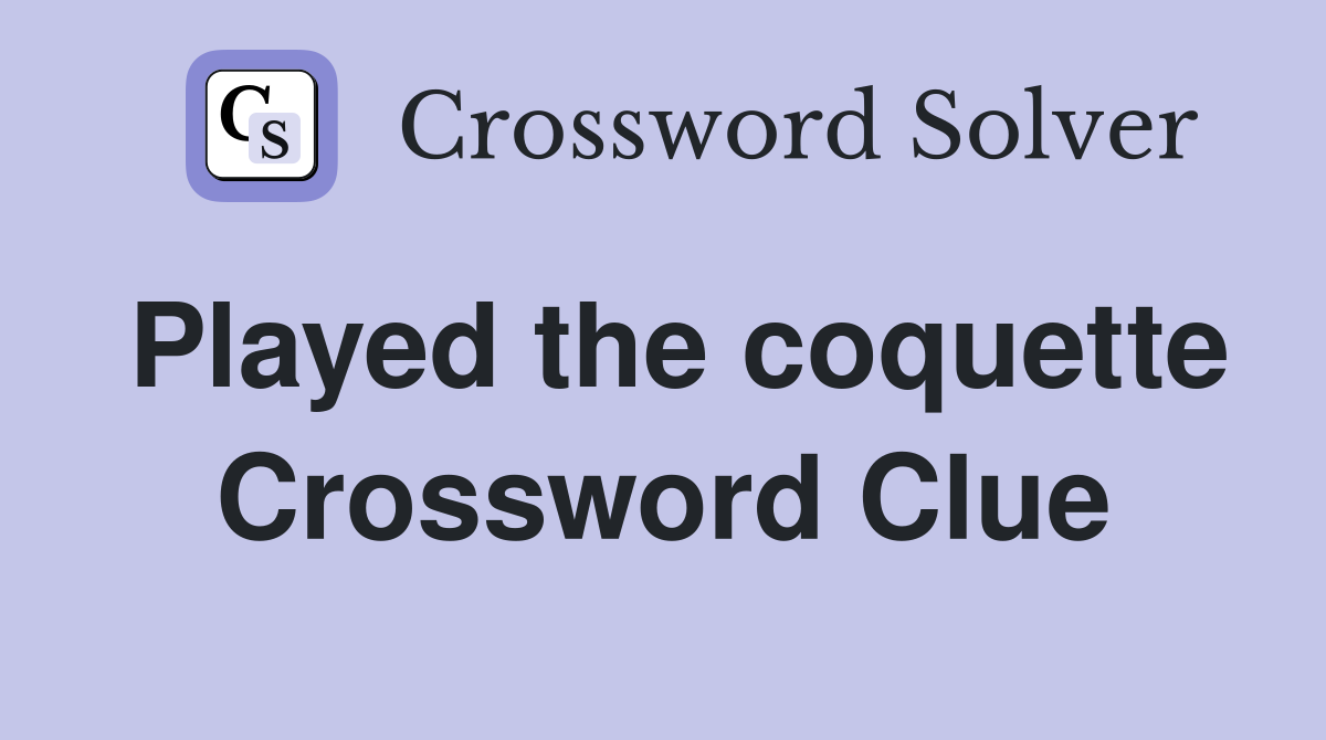 Played the coquette Crossword Clue