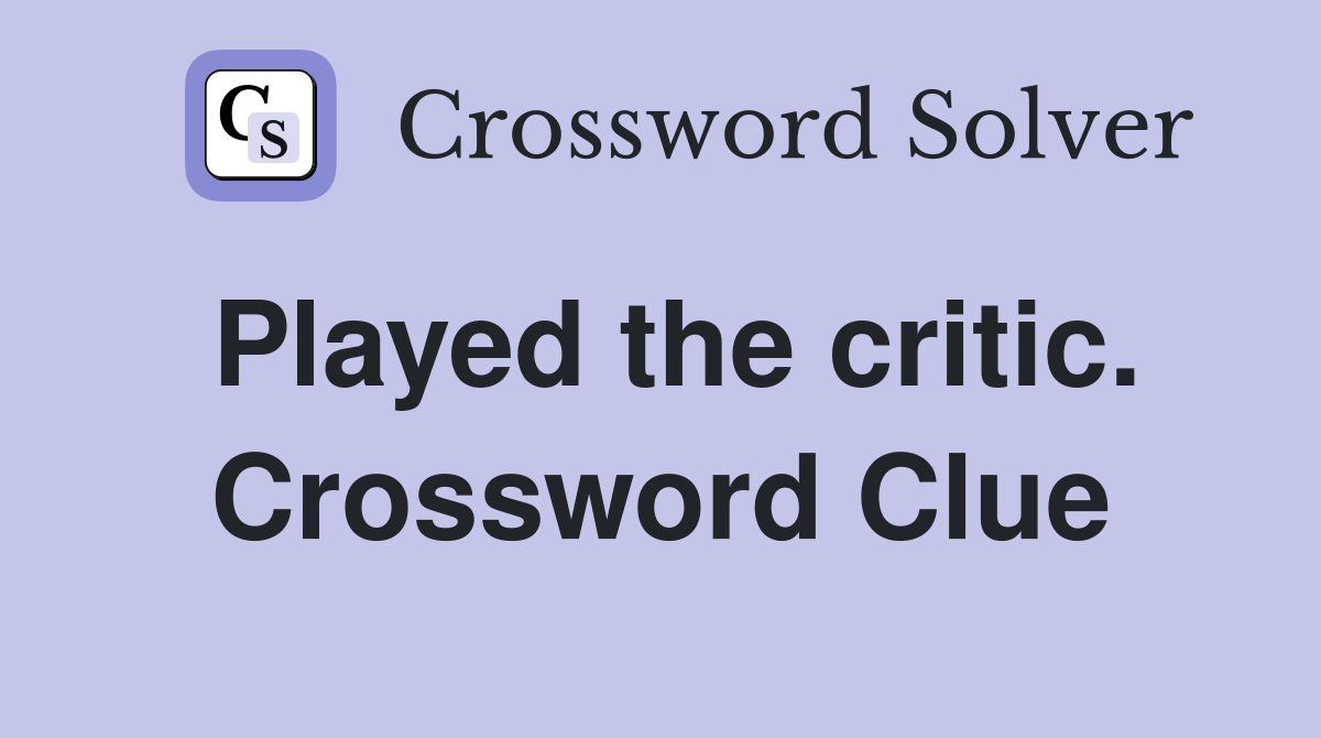 Played the critic. Crossword Clue