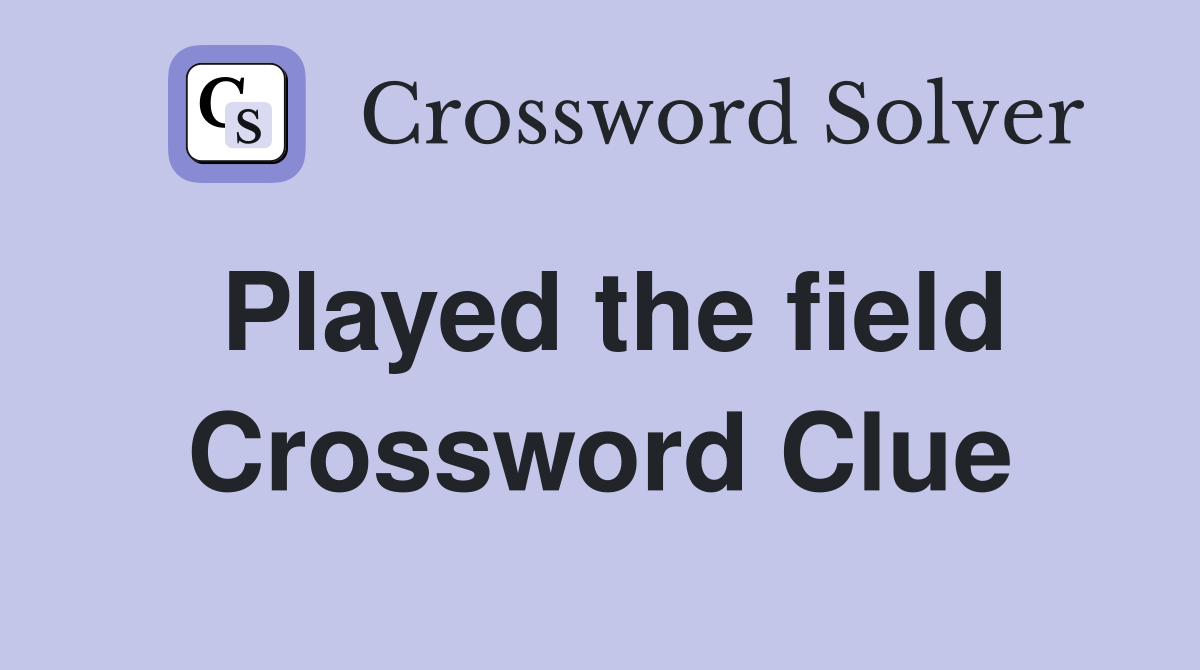 Played the field Crossword Clue