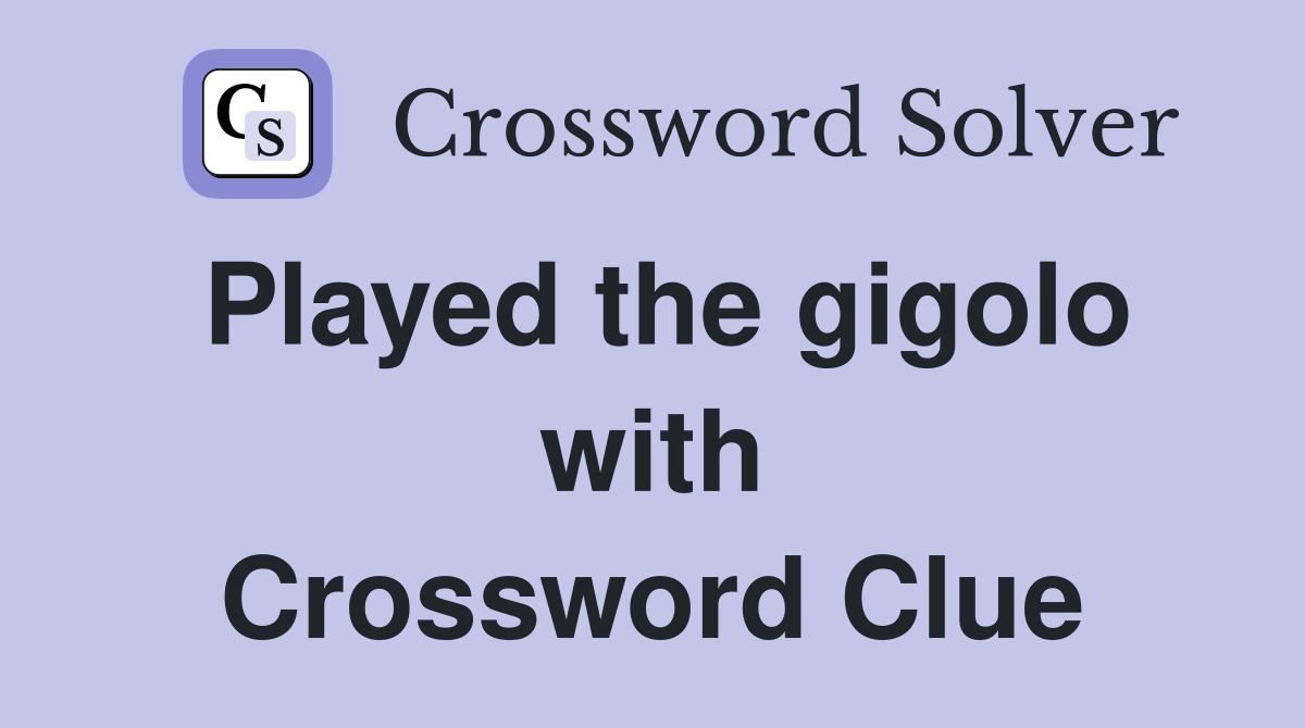 Played the gigolo with Crossword Clue