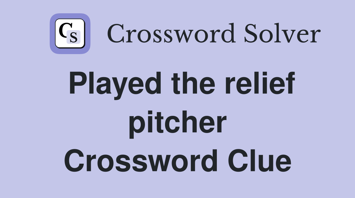 Played the relief pitcher Crossword Clue