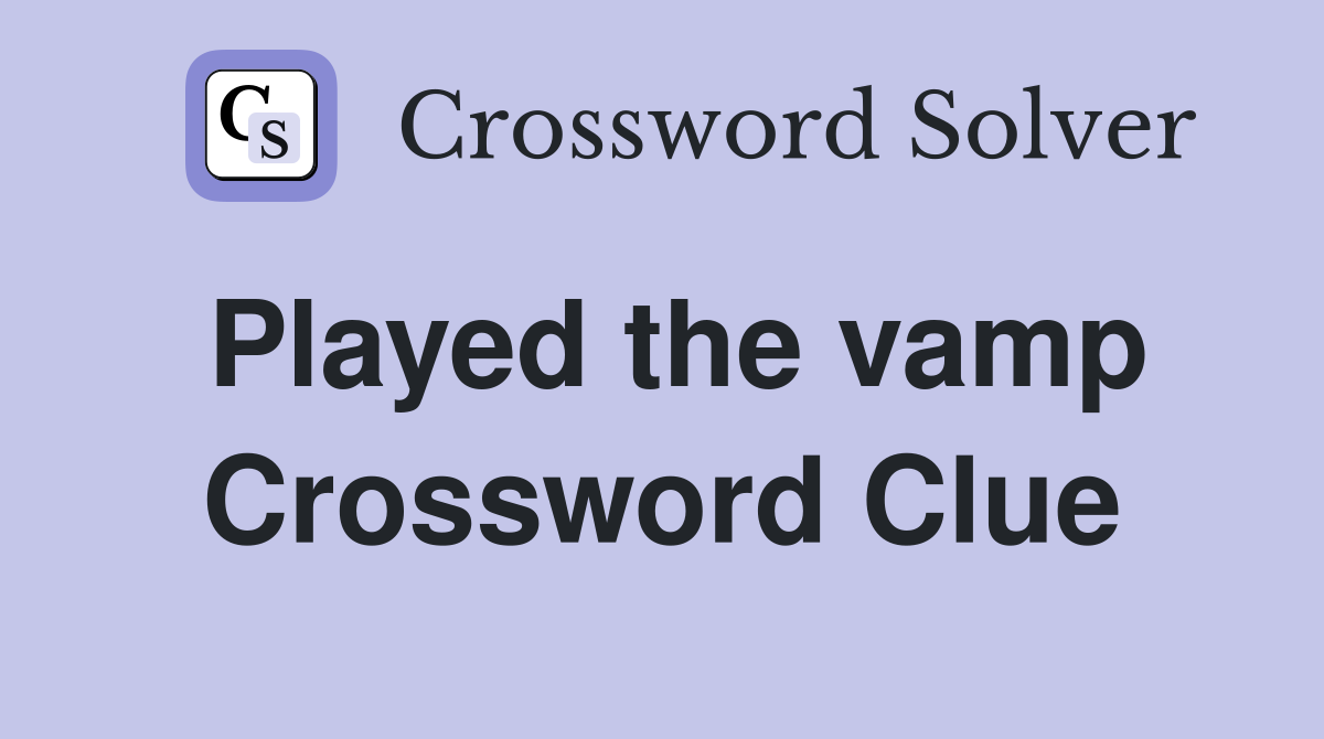 Played the vamp Crossword Clue