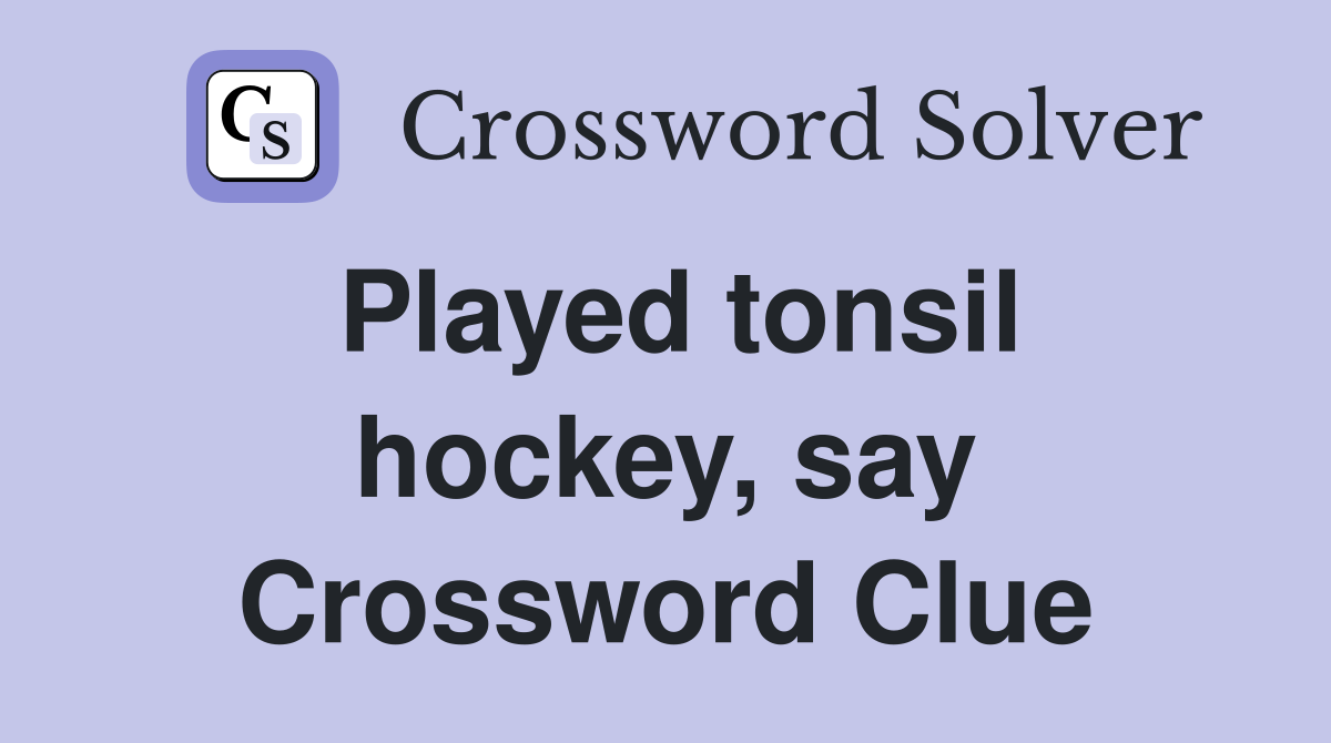 Played tonsil hockey, say Crossword Clue