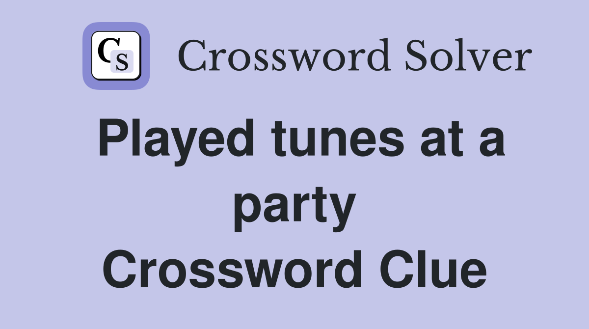 Played tunes at a party Crossword Clue