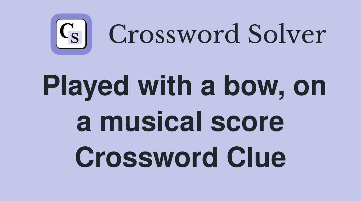 Played with a bow, on a musical score Crossword Clue