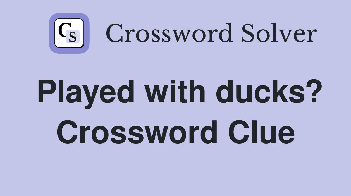 Played with ducks? Crossword Clue