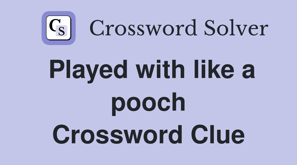 Played with like a pooch Crossword Clue