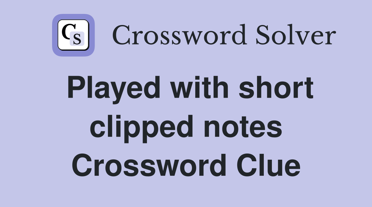 Played with short clipped notes Crossword Clue