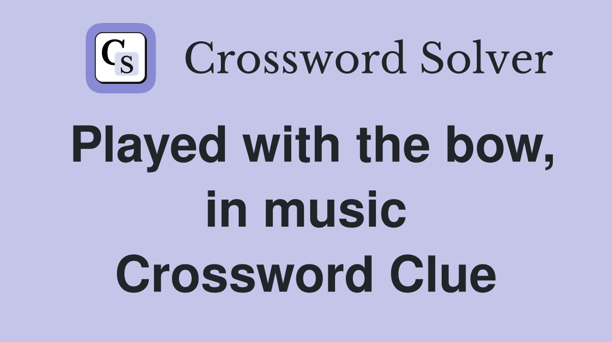 Played with the bow, in music Crossword Clue