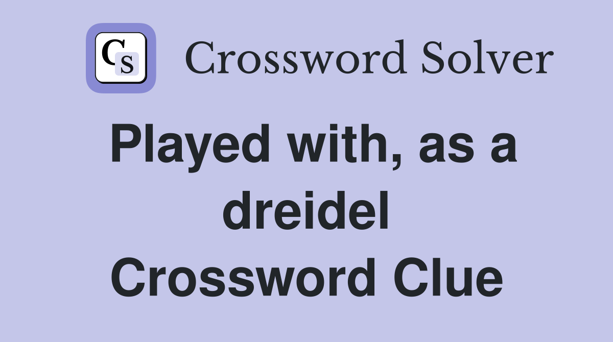 Played with, as a dreidel Crossword Clue