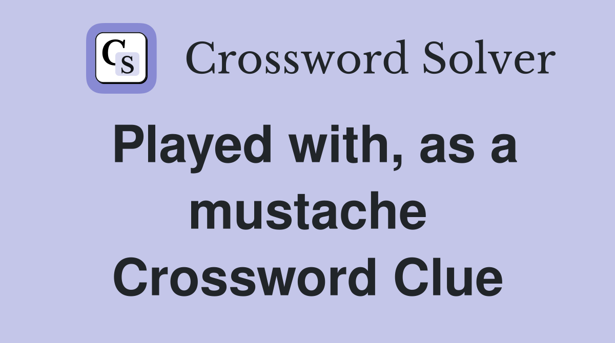 Played with, as a mustache Crossword Clue