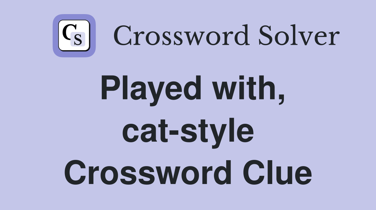 Played with, cat-style Crossword Clue