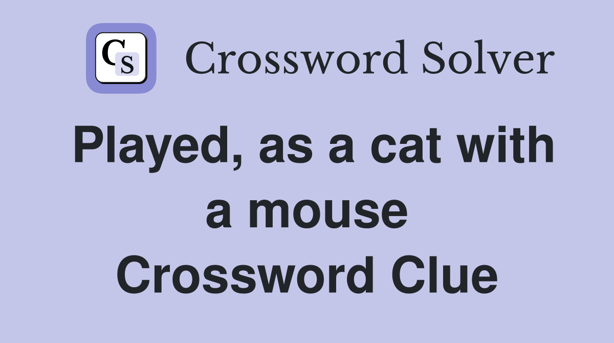 Played, as a cat with a mouse Crossword Clue