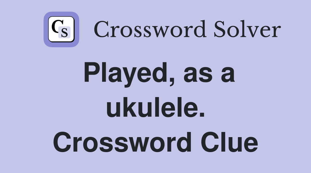Played, as a ukulele. Crossword Clue