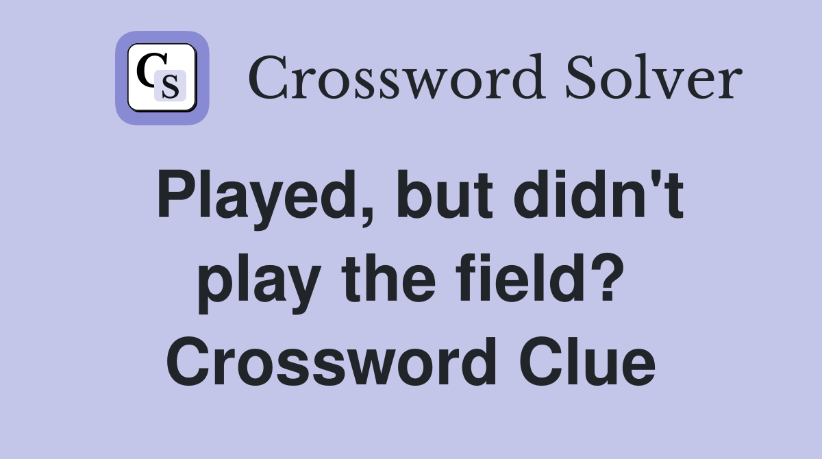 Played, but didn't play the field? Crossword Clue