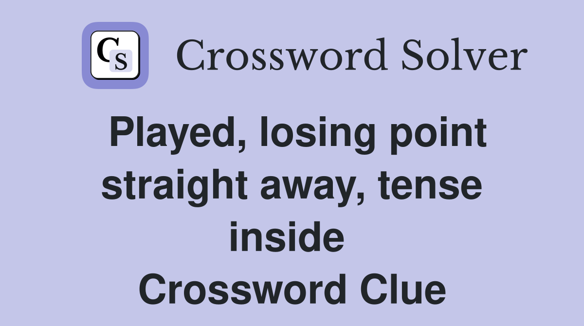 Played, losing point straight away, tense inside  Crossword Clue