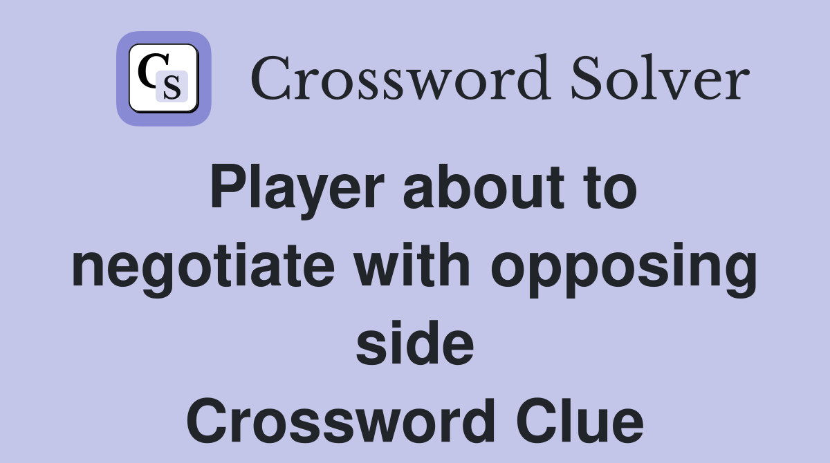 Player about to negotiate with opposing side Crossword Clue