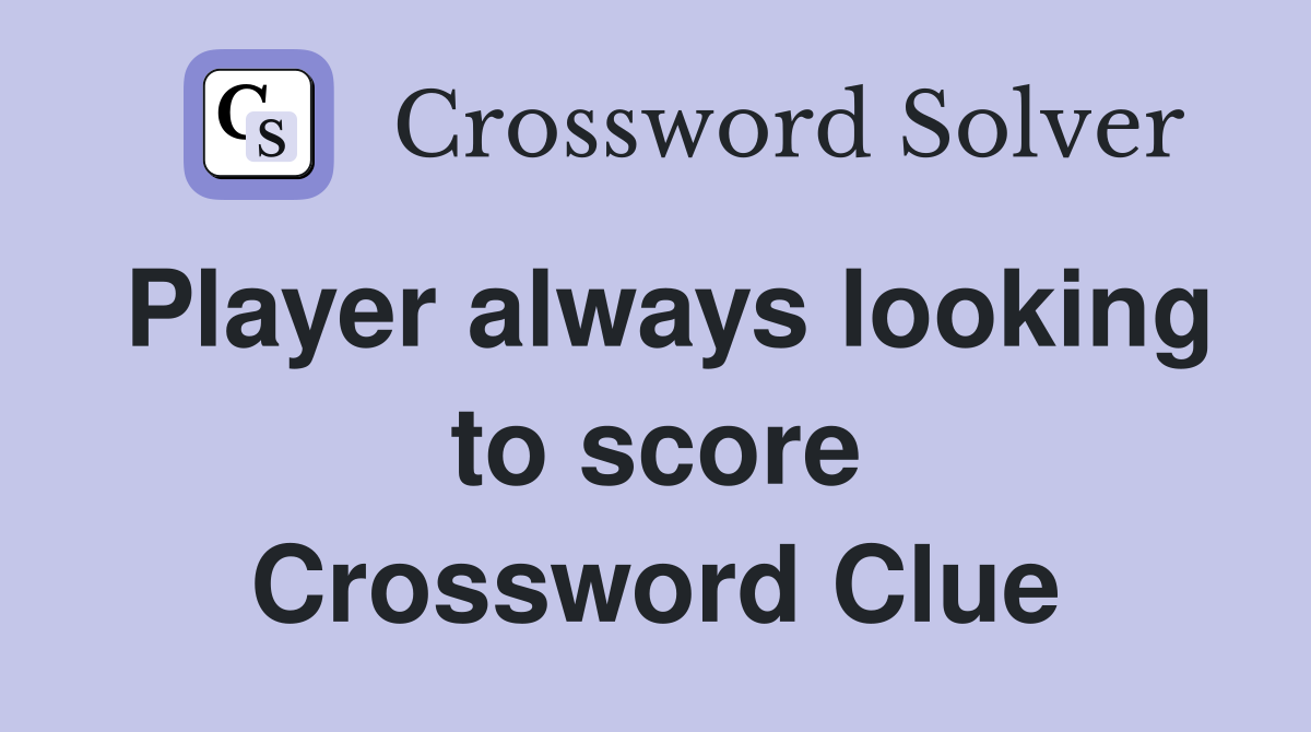 Player always looking to score Crossword Clue