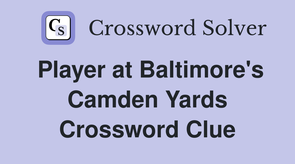 Player at Baltimore's Camden Yards Crossword Clue