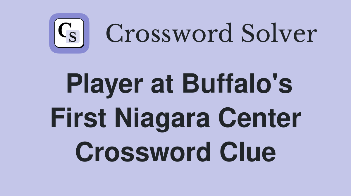 Player at Buffalo's First Niagara Center Crossword Clue