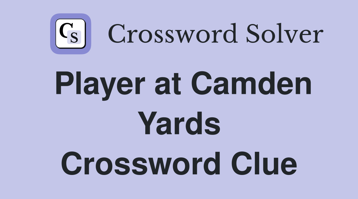 Player at Camden Yards Crossword Clue