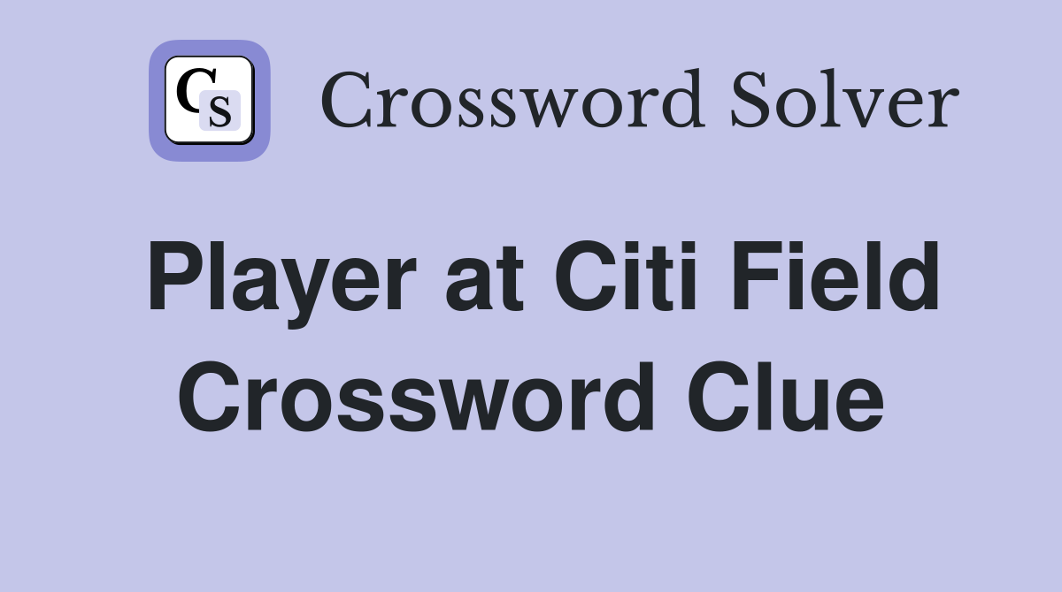 Player at Citi Field Crossword Clue