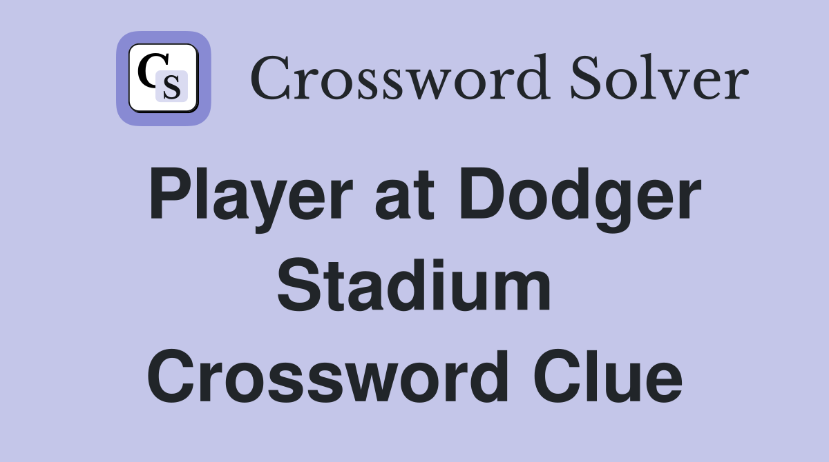 Player at Dodger Stadium Crossword Clue
