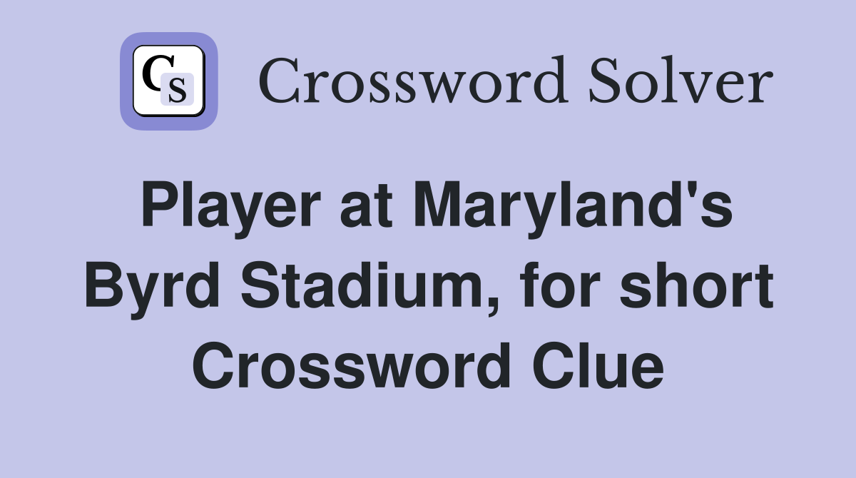Player at Maryland's Byrd Stadium, for short Crossword Clue