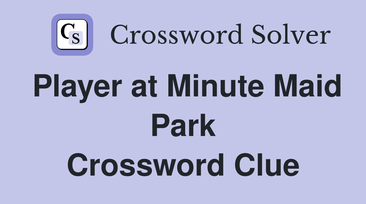 Player at Minute Maid Park Crossword Clue