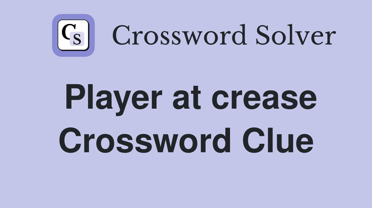 Player at crease Crossword Clue