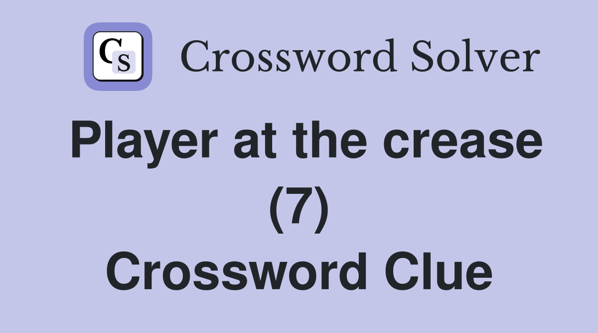 Player at the crease (7) Crossword Clue
