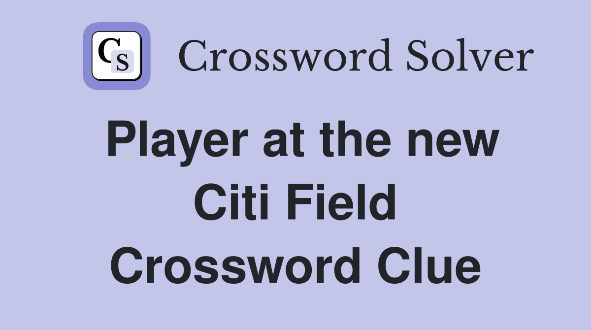 Player at the new Citi Field Crossword Clue