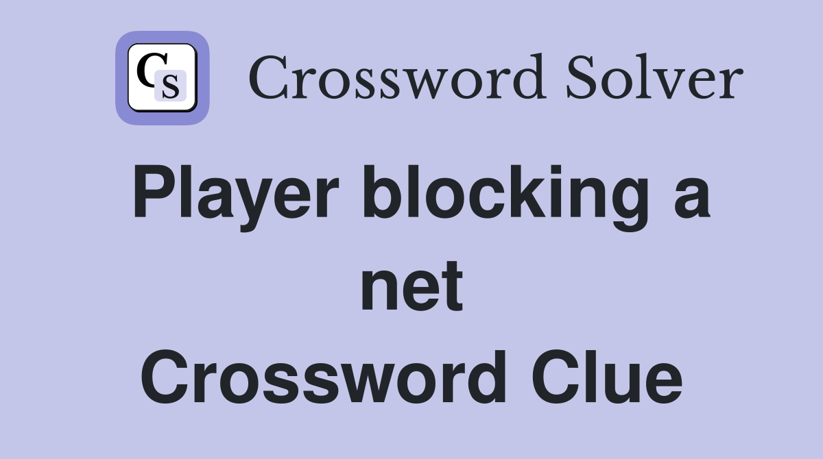 Player blocking a net Crossword Clue