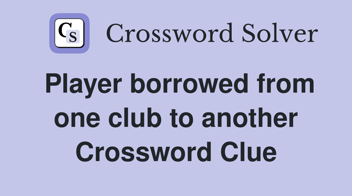 Player borrowed from one club to another Crossword Clue