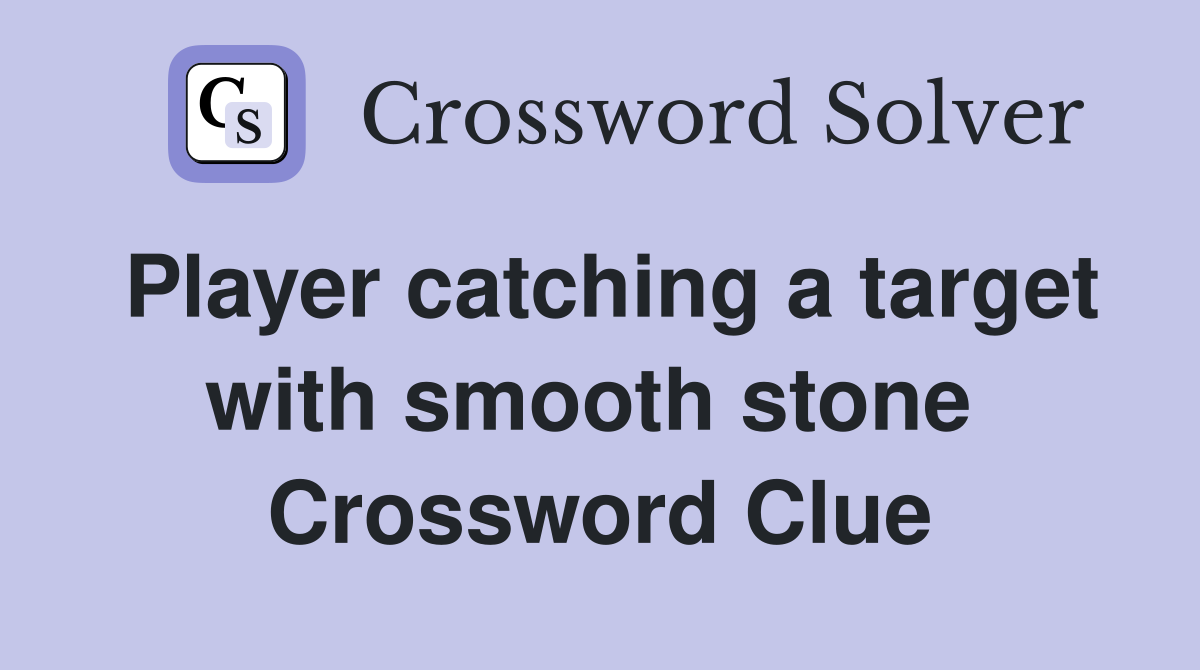Player catching a target with smooth stone  Crossword Clue