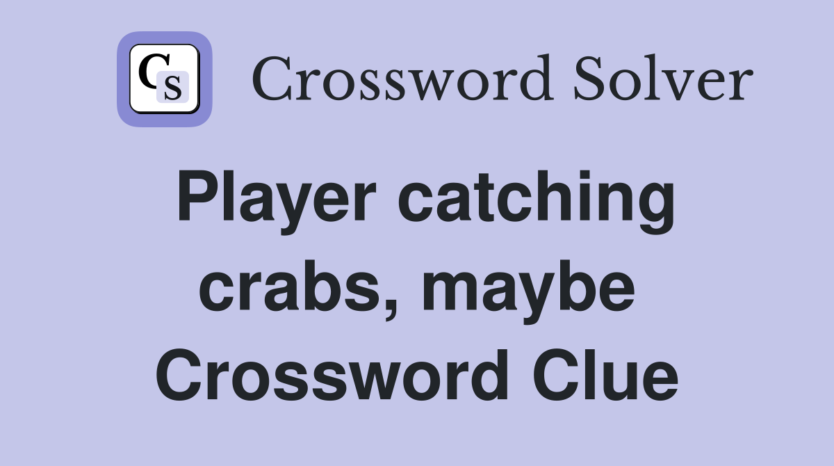 Player catching crabs, maybe Crossword Clue