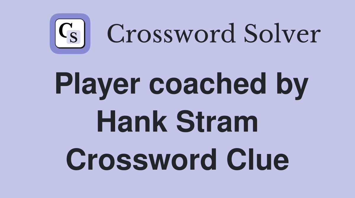 Player coached by Hank Stram Crossword Clue