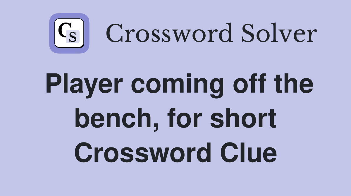 Player coming off the bench, for short Crossword Clue