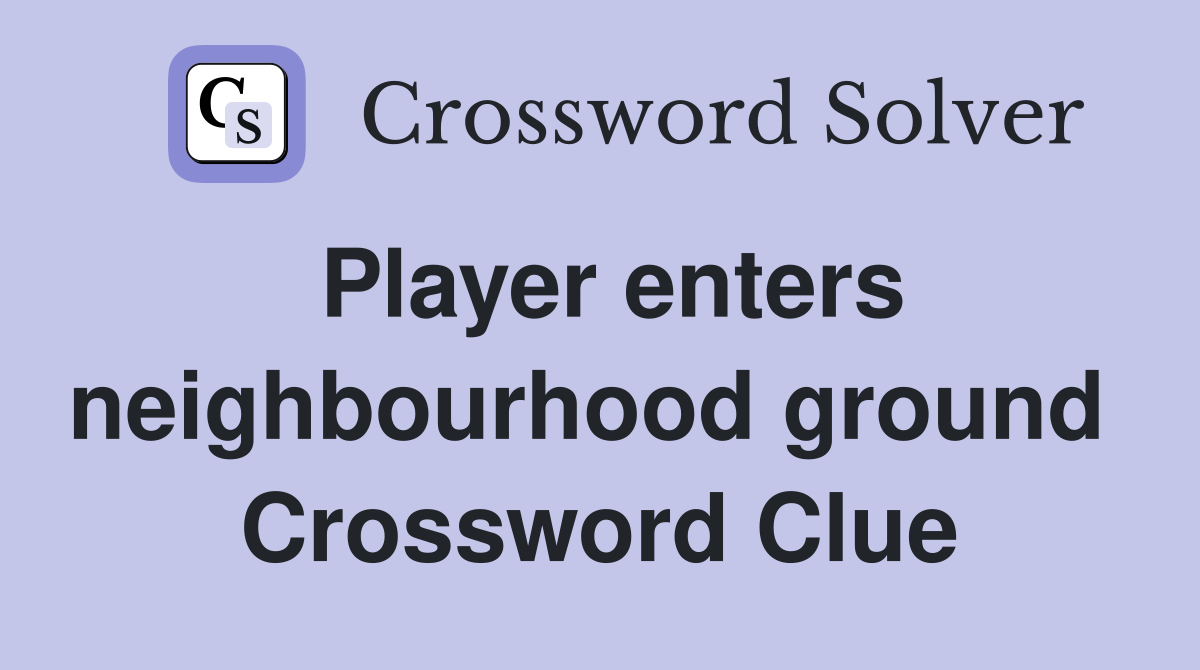Player enters neighbourhood ground  Crossword Clue