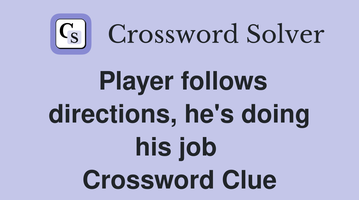 Player follows directions, he's doing his job  Crossword Clue