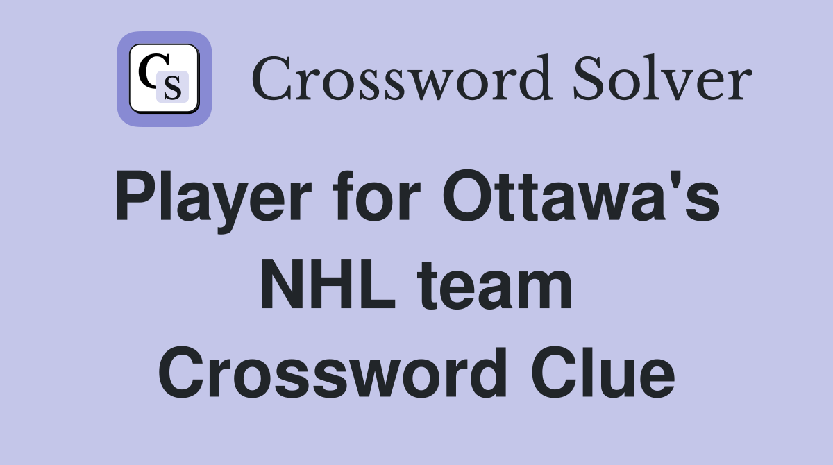 Player for Ottawa's  NHL team Crossword Clue