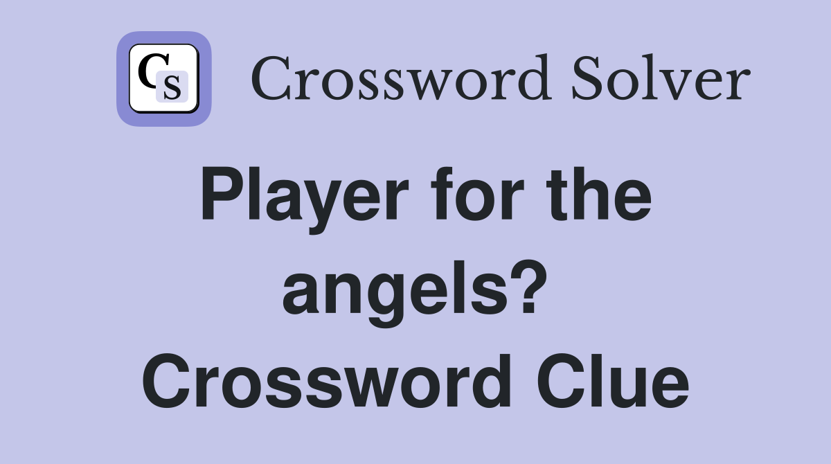 Player for the angels? Crossword Clue