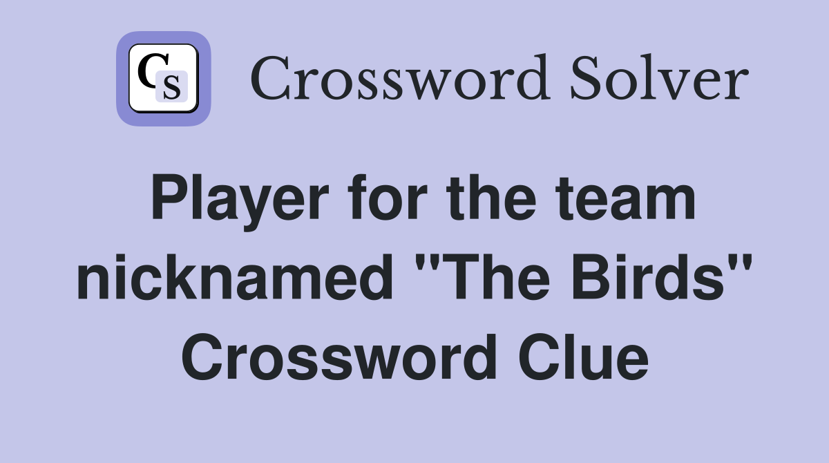 Player for the team nicknamed "The Birds" Crossword Clue