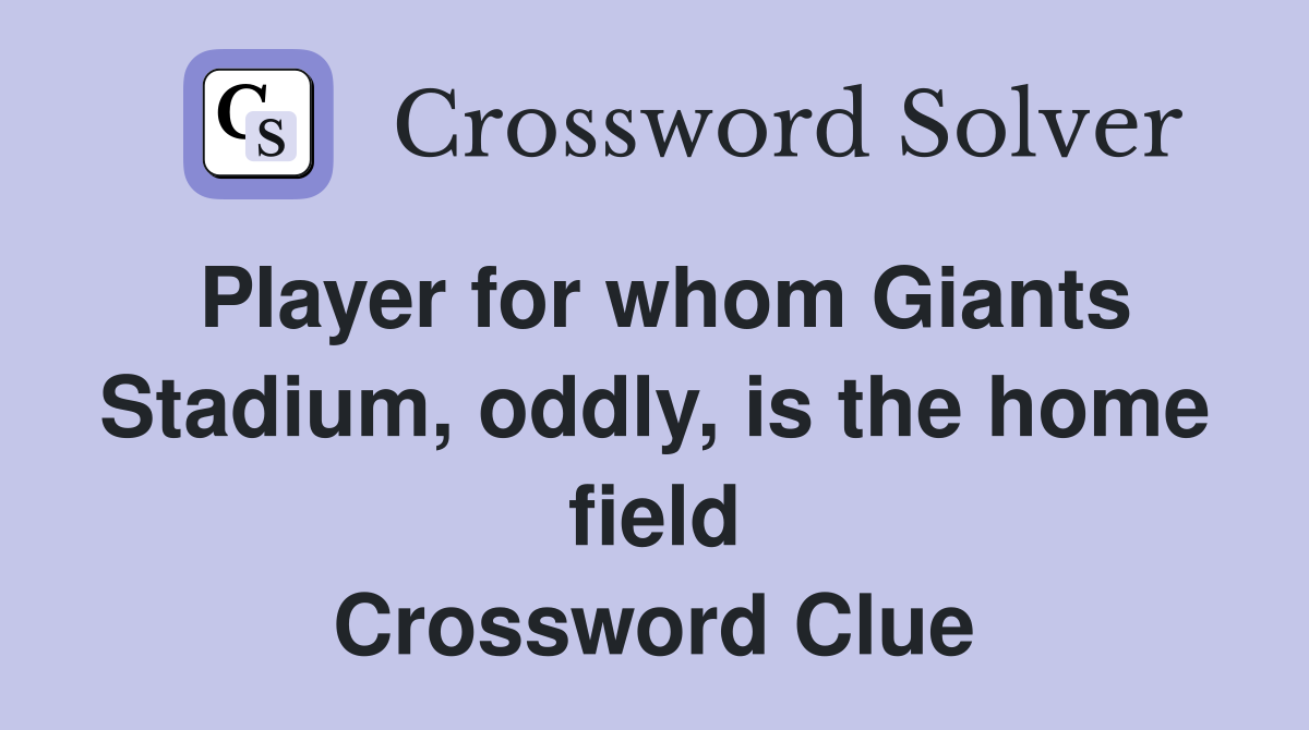 Player for whom Giants Stadium, oddly, is the home field Crossword Clue