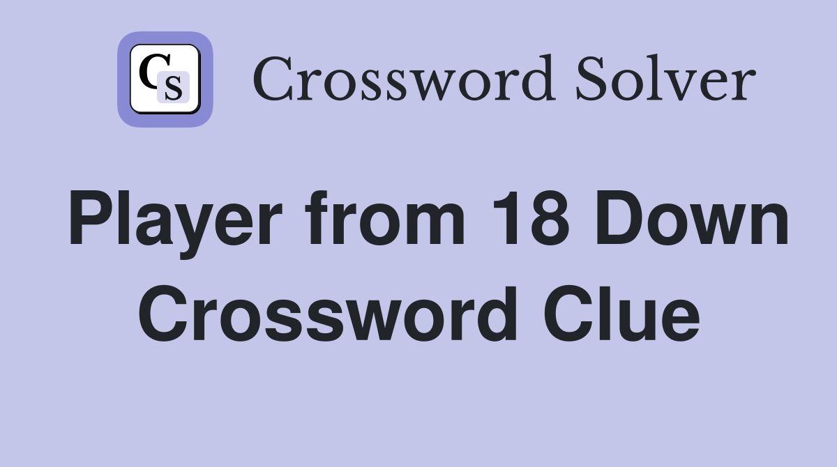 Player from 18 Down Crossword Clue