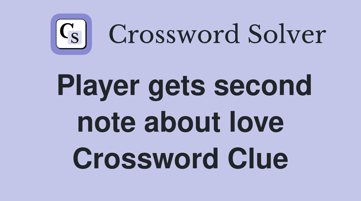 Player gets second note about love Crossword Clue