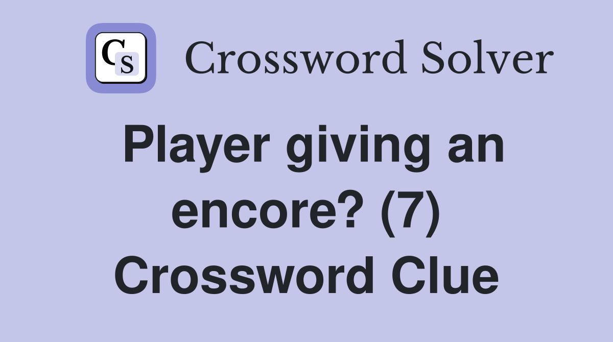 Player giving an encore? (7) Crossword Clue