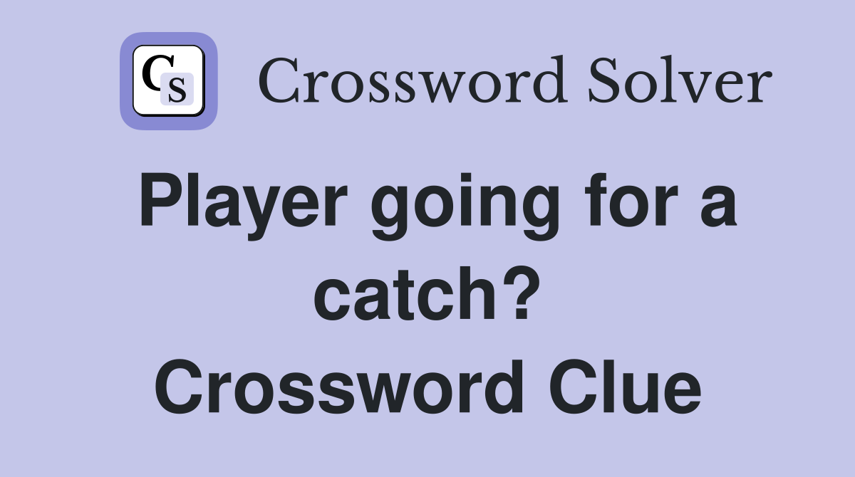 Player going for a catch? Crossword Clue